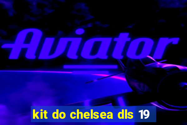 kit do chelsea dls 19